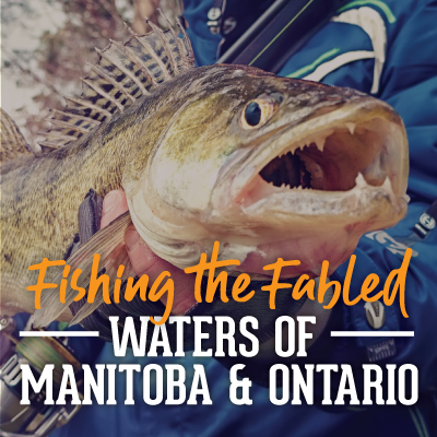 Twelve Fishing Hot Spots Across Ontario and Manitoba