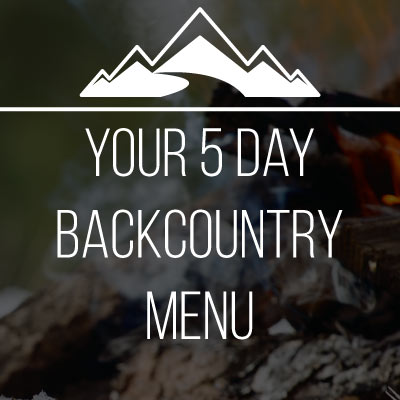 How to Pack for a 5 Day Trip in the Backcountry