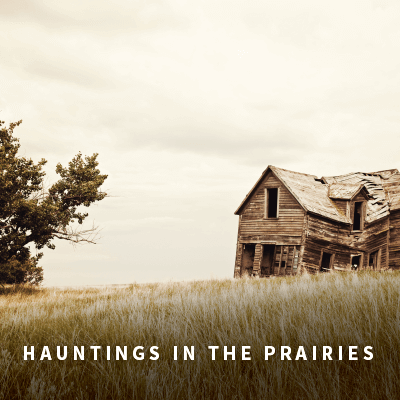 Hauntings in the Prairies